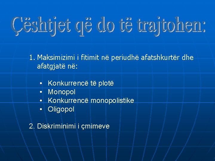 1. Maksimizimi i fitimit në periudhë afatshkurtër dhe afatgjatë në: • • Konkurrencë të