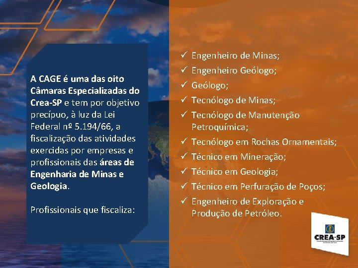 A CAGE é uma das oito Câmaras Especializadas do Crea-SP e tem por objetivo
