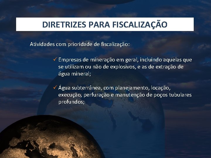 DIRETRIZES PARA FISCALIZAÇÃO Atividades com prioridade de fiscalização: ü Empresas de mineração em geral,