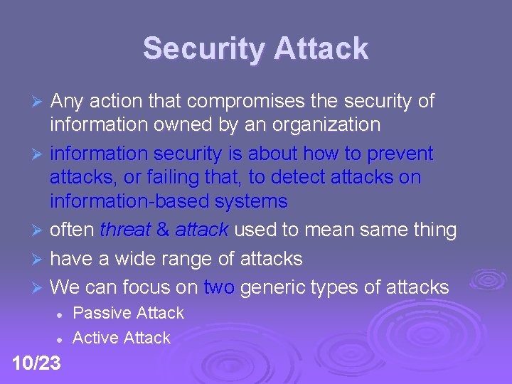 Security Attack Any action that compromises the security of information owned by an organization
