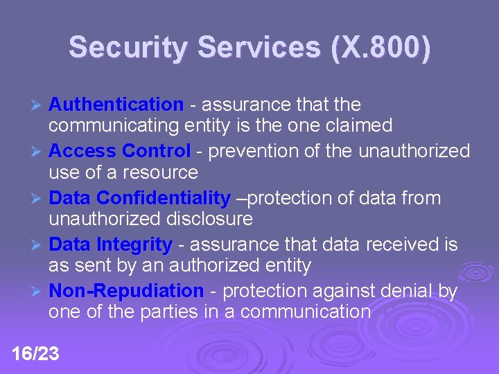 Security Services (X. 800) Authentication - assurance that the communicating entity is the one