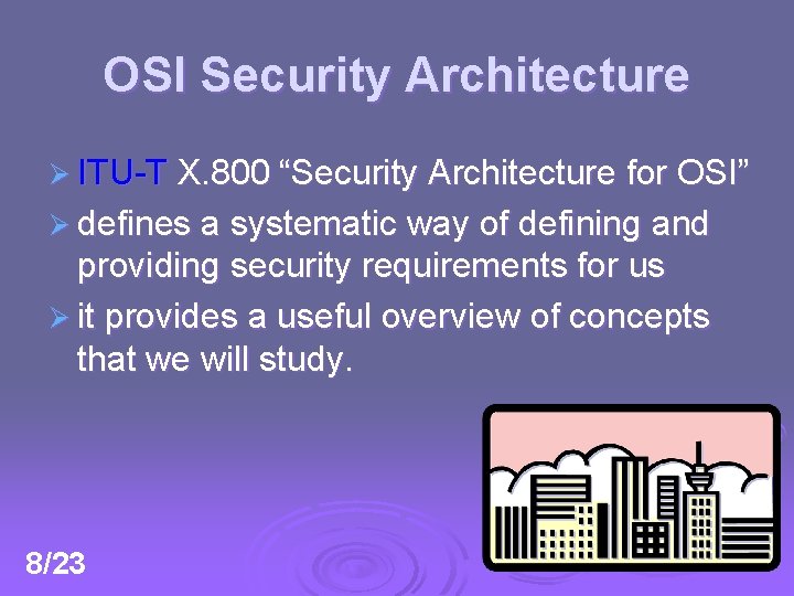 OSI Security Architecture Ø ITU-T X. 800 “Security Architecture for OSI” Ø defines a
