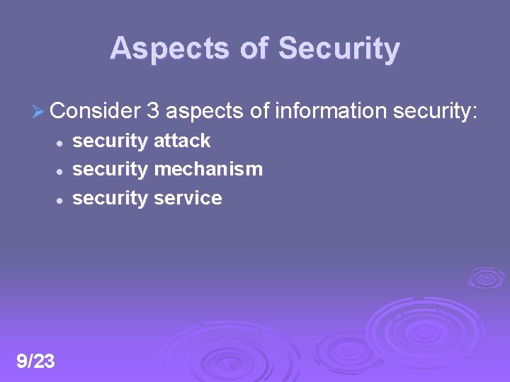 Aspects of Security Ø Consider 3 aspects of information security: l l l 9/23