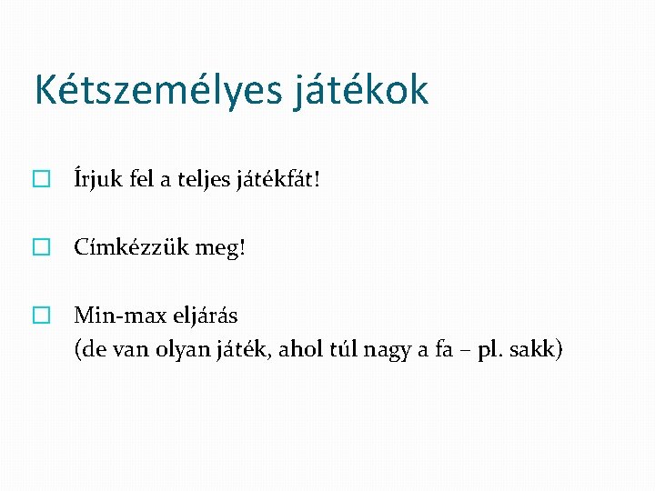 Kétszemélyes játékok � Írjuk fel a teljes játékfát! � Címkézzük meg! � Min max