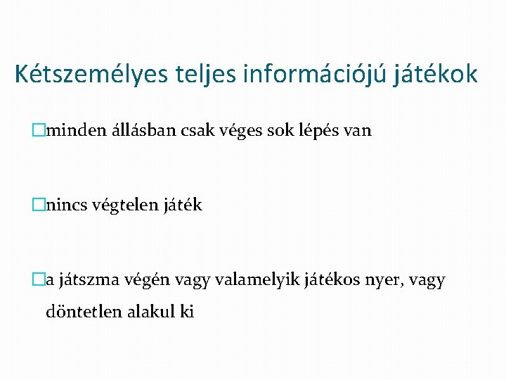 Kétszemélyes teljes információjú játékok �minden állásban csak véges sok lépés van �nincs végtelen játék