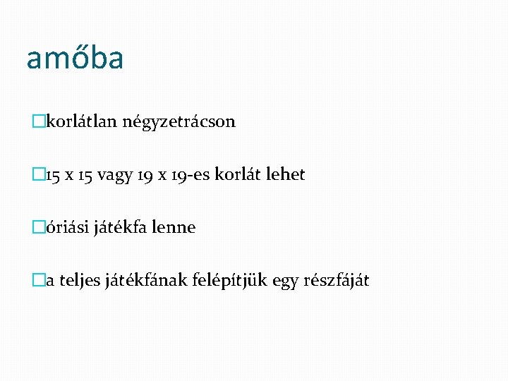 amőba �korlátlan négyzetrácson � 15 x 15 vagy 19 x 19 es korlát lehet
