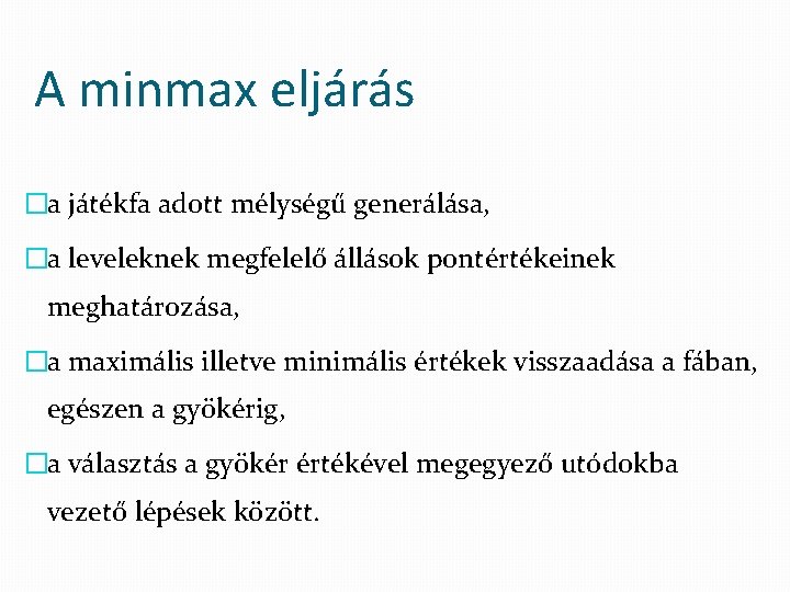 A minmax eljárás �a játékfa adott mélységű generálása, �a leveleknek megfelelő állások pontértékeinek meghatározása,