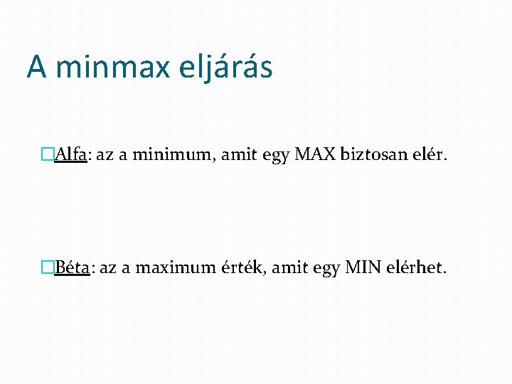 A minmax eljárás �Alfa: az a minimum, amit egy MAX biztosan elér. �Béta: az