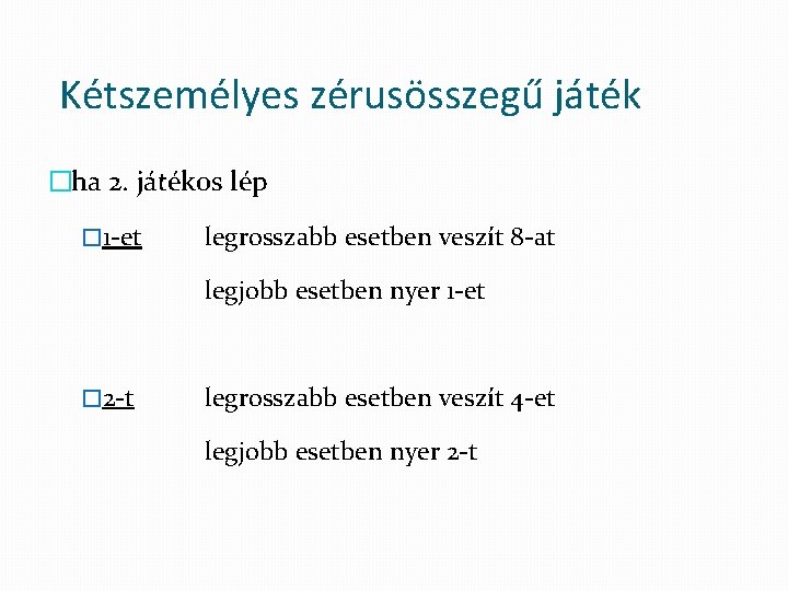 Kétszemélyes zérusösszegű játék �ha 2. játékos lép � 1 et legrosszabb esetben veszít 8