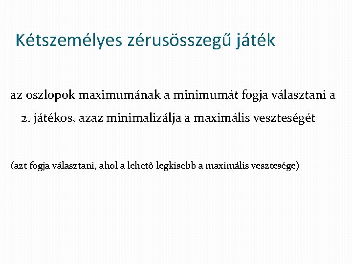 Kétszemélyes zérusösszegű játék az oszlopok maximumának a minimumát fogja választani a 2. játékos, azaz