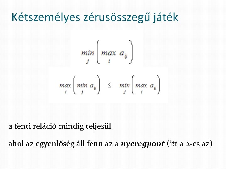 Kétszemélyes zérusösszegű játék a fenti reláció mindig teljesül ahol az egyenlőség áll fenn az