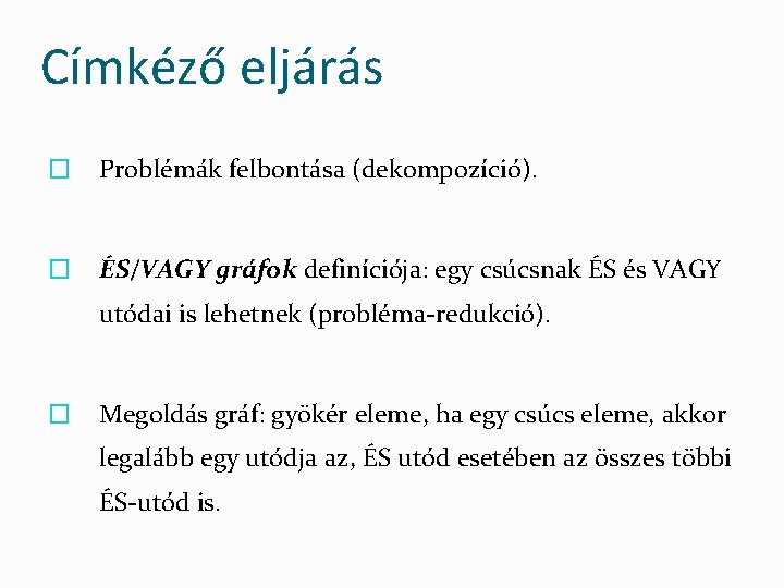 Címkéző eljárás � Problémák felbontása (dekompozíció). � ÉS/VAGY gráfok definíciója: egy csúcsnak ÉS és