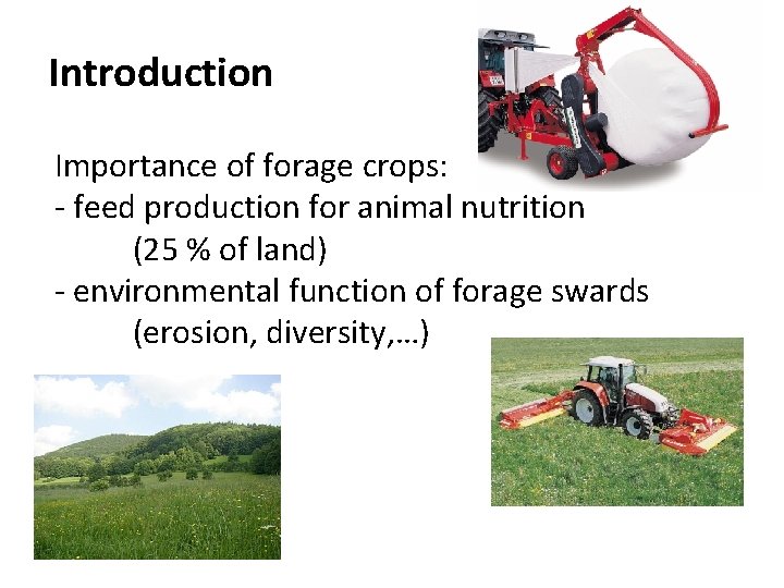Introduction Importance of forage crops: - feed production for animal nutrition (25 % of