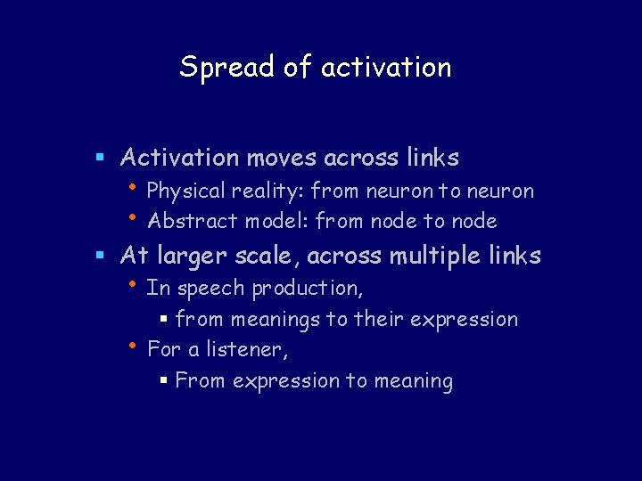 Spread of activation § Activation moves across links • Physical reality: from neuron to