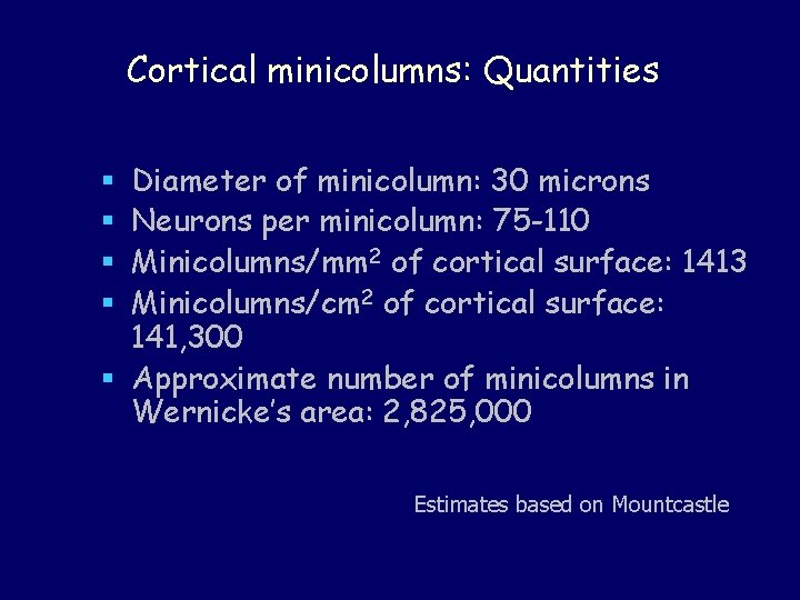 Cortical minicolumns: Quantities Diameter of minicolumn: 30 microns Neurons per minicolumn: 75 -110 Minicolumns/mm