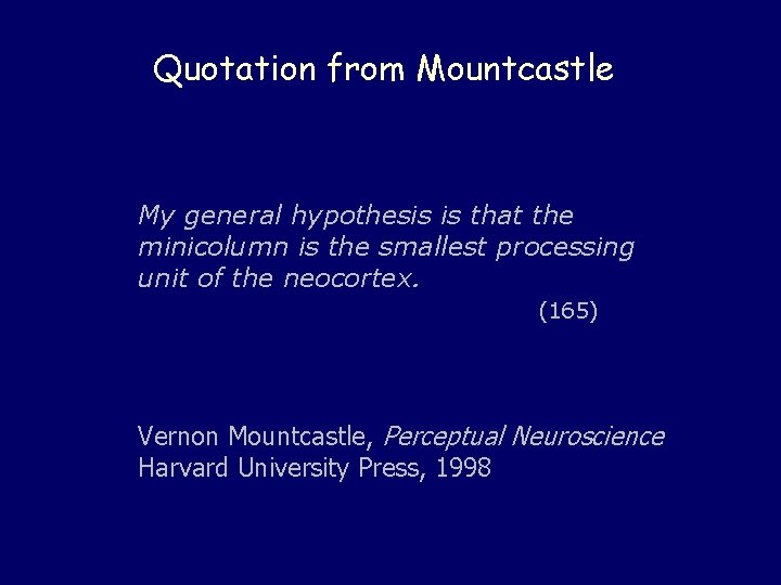 Quotation from Mountcastle My general hypothesis is that the minicolumn is the smallest processing