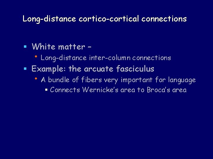 Long-distance cortico-cortical connections § White matter – • Long-distance inter-column connections § Example: the