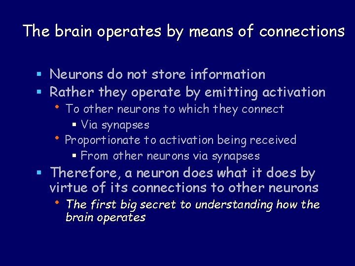 The brain operates by means of connections § Neurons do not store information §