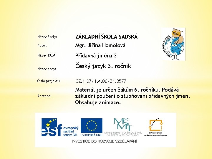 Název školy: ZÁKLADNÍ ŠKOLA SADSKÁ Autor: Mgr. Jiřina Homolová Název DUM: Přídavná jména 3