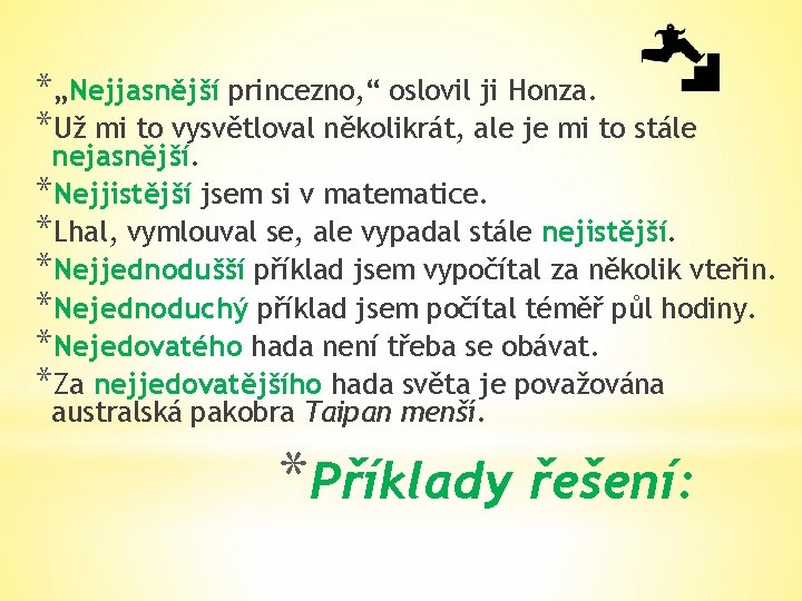 *„Nejjasnější princezno, “ oslovil ji Honza. *Už mi to vysvětloval několikrát, ale je mi