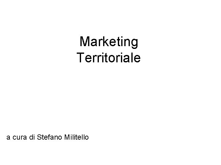 Marketing Territoriale a cura di Stefano Militello 