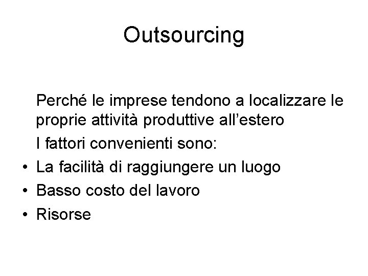 Outsourcing Perché le imprese tendono a localizzare le proprie attività produttive all’estero I fattori