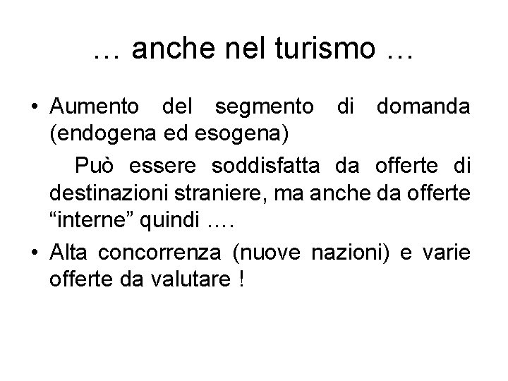 … anche nel turismo … • Aumento del segmento di domanda (endogena ed esogena)