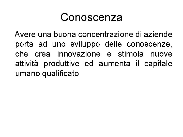 Conoscenza Avere una buona concentrazione di aziende porta ad uno sviluppo delle conoscenze, che