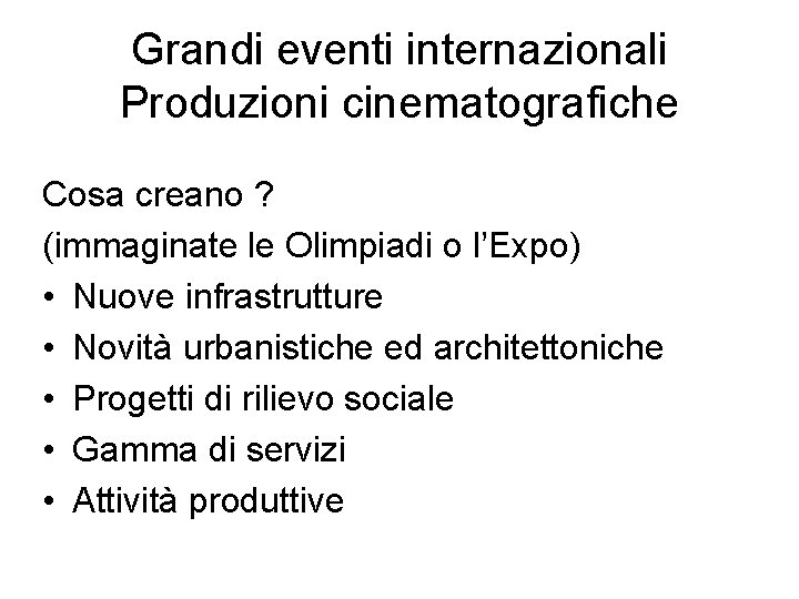 Grandi eventi internazionali Produzioni cinematografiche Cosa creano ? (immaginate le Olimpiadi o l’Expo) •