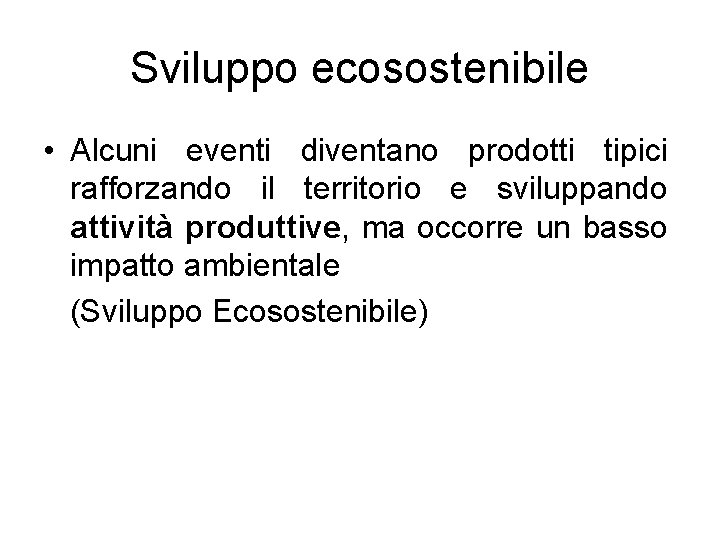 Sviluppo ecosostenibile • Alcuni eventi diventano prodotti tipici rafforzando il territorio e sviluppando attività