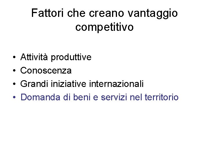 Fattori che creano vantaggio competitivo • • Attività produttive Conoscenza Grandi iniziative internazionali Domanda