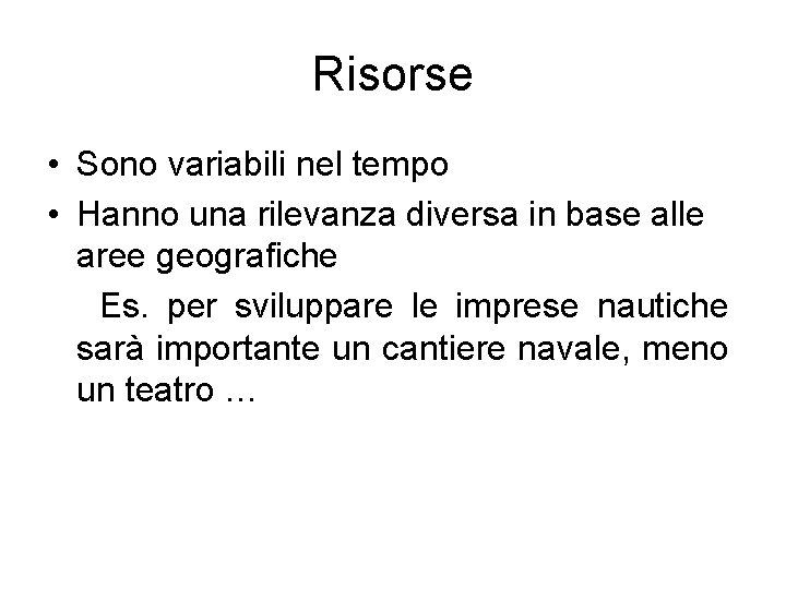 Risorse • Sono variabili nel tempo • Hanno una rilevanza diversa in base alle