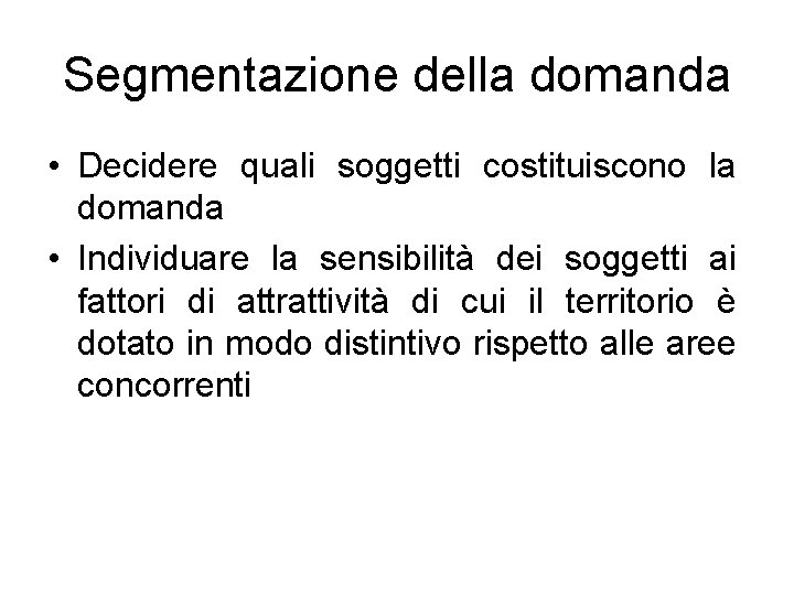 Segmentazione della domanda • Decidere quali soggetti costituiscono la domanda • Individuare la sensibilità