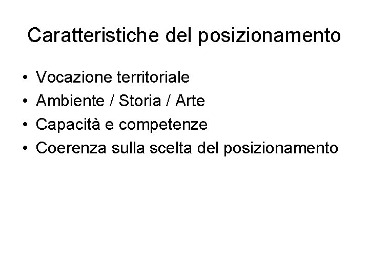 Caratteristiche del posizionamento • • Vocazione territoriale Ambiente / Storia / Arte Capacità e