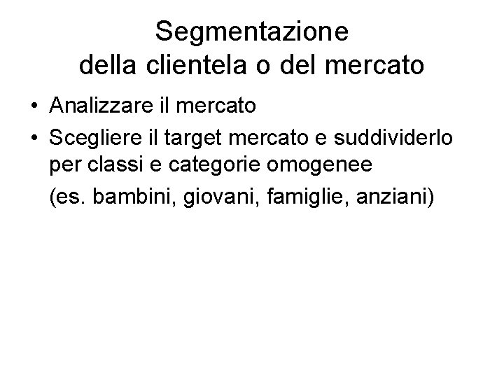 Segmentazione della clientela o del mercato • Analizzare il mercato • Scegliere il target