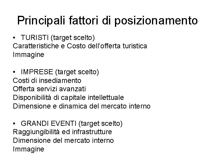 Principali fattori di posizionamento • TURISTI (target scelto) Caratteristiche e Costo dell’offerta turistica Immagine