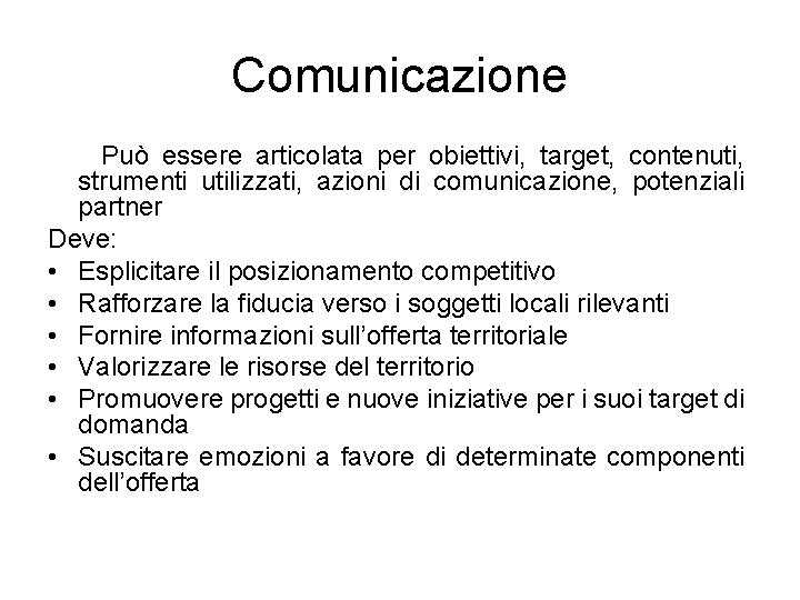 Comunicazione Può essere articolata per obiettivi, target, contenuti, strumenti utilizzati, azioni di comunicazione, potenziali
