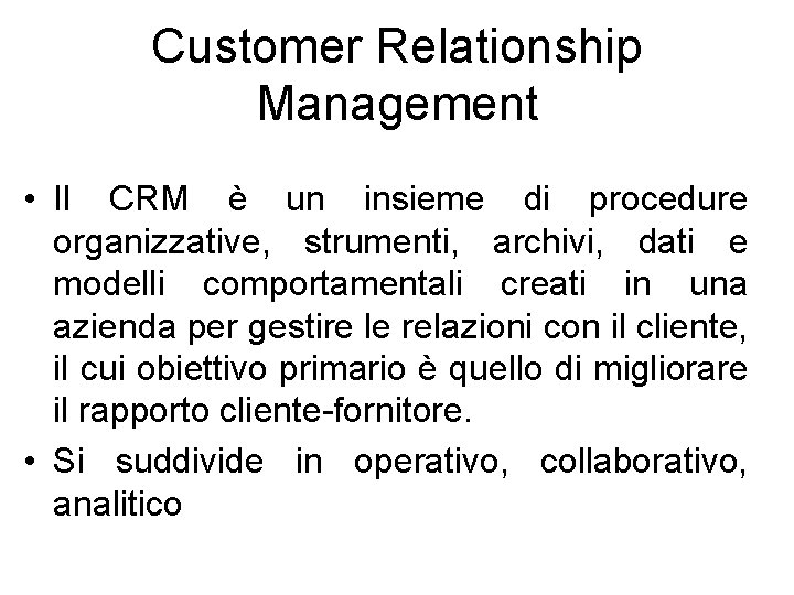 Customer Relationship Management • Il CRM è un insieme di procedure organizzative, strumenti, archivi,