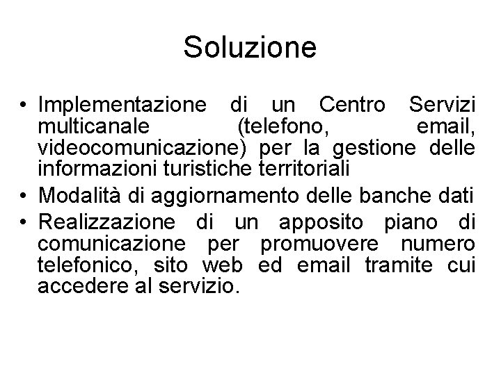 Soluzione • Implementazione di un Centro Servizi multicanale (telefono, email, videocomunicazione) per la gestione