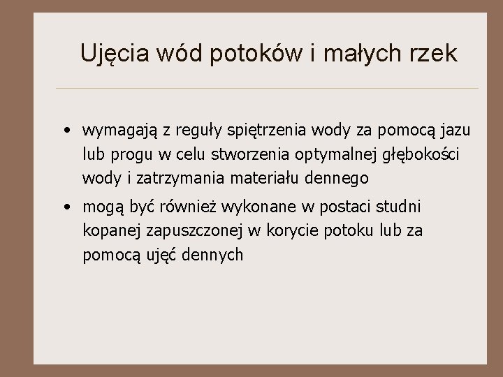 Ujęcia wód potoków i małych rzek • wymagają z reguły spiętrzenia wody za pomocą