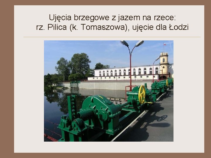 Ujęcia brzegowe z jazem na rzece: rz. Pilica (k. Tomaszowa), ujęcie dla Łodzi 