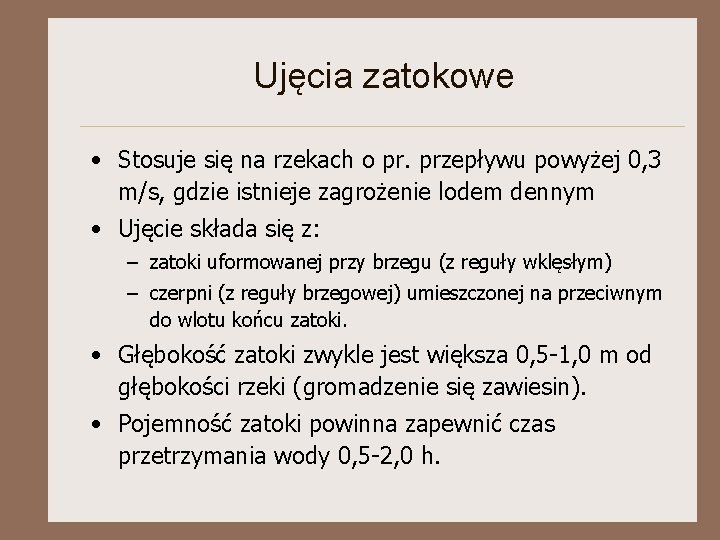 Ujęcia zatokowe • Stosuje się na rzekach o pr. przepływu powyżej 0, 3 m/s,