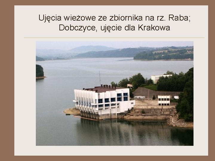 Ujęcia wieżowe ze zbiornika na rz. Raba; Dobczyce, ujęcie dla Krakowa 