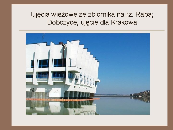 Ujęcia wieżowe ze zbiornika na rz. Raba; Dobczyce, ujęcie dla Krakowa 