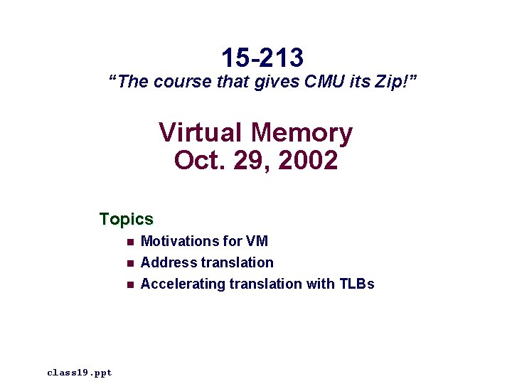 15 -213 “The course that gives CMU its Zip!” Virtual Memory Oct. 29, 2002