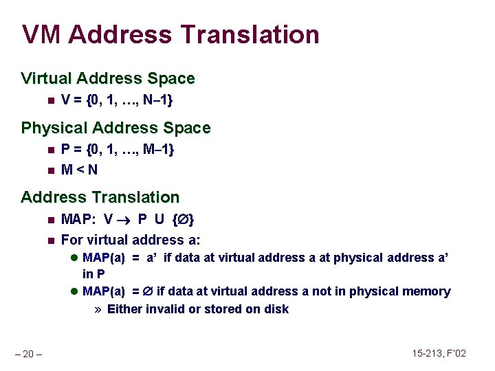 VM Address Translation Virtual Address Space n V = {0, 1, …, N– 1}