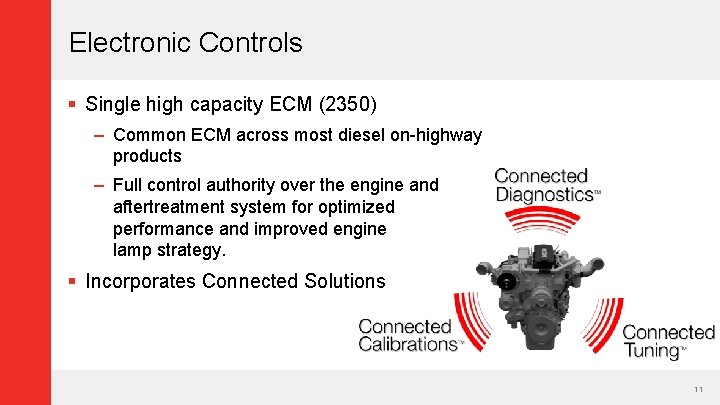 Electronic Controls § Single high capacity ECM (2350) – Common ECM across most diesel