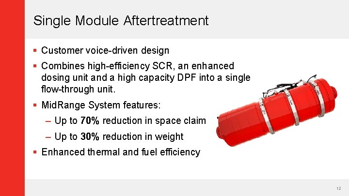 Single Module Aftertreatment § Customer voice-driven design § Combines high-efficiency SCR, an enhanced dosing