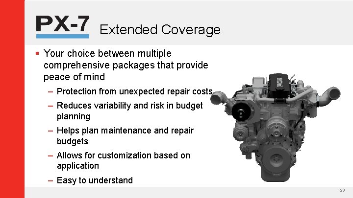 Extended Coverage § Your choice between multiple comprehensive packages that provide peace of mind