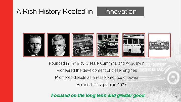 A Rich History Rooted in Innovation Founded in 1919 by Clessie Cummins and W.
